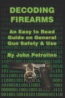 Decoding Firearms: An Easy to Read Guide on General Gun Safety & Use